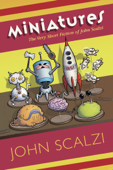 Miniatures: The Very Short Fiction of John Scalzi - John Scalzi