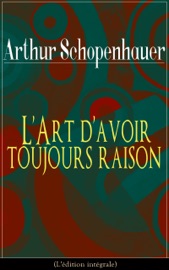 L'Art d'avoir toujours raison (L'édition intégrale)