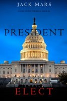 Jack Mars - President Elect (A Luke Stone Thriller—Book 5) artwork