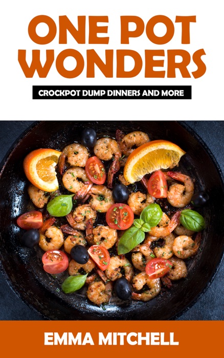 One Pot Wonders-Crock Pot Dump Dinners and More