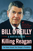 Killing Reagan - Bill O'Reilly & Martin Dugard