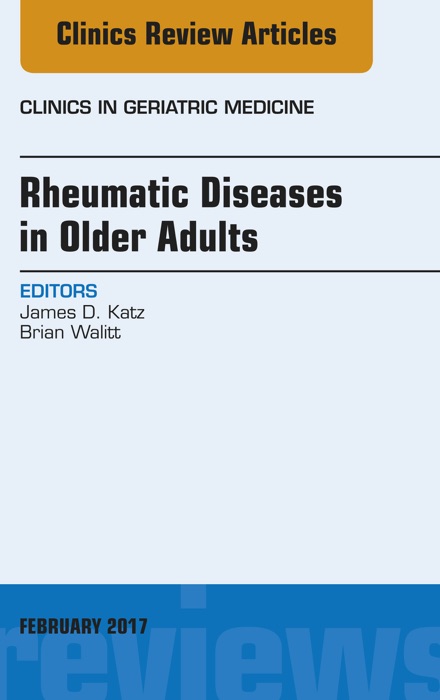 Rheumatic Diseases in Older Adults, An Issue of Clinics in Geriatric Medicine, E-Book