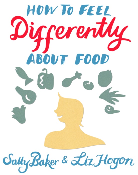 How To Feel Differently About Food