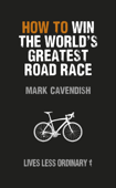 How to Win the World's Greatest Road Race - Mark Cavendish
