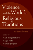 Violence and the World's Religious Traditions - Mark Juergensmeyer, Margo Kitts & Michael Jerryson