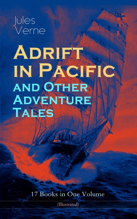 Adrift in Pacific and Other Adventure Tales – 17 Books in One Volume (Illustrated)