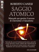 Saggio Atomico - manuale per gestire il terrore di Chernobyl e Fukushima - Roberto Canesi