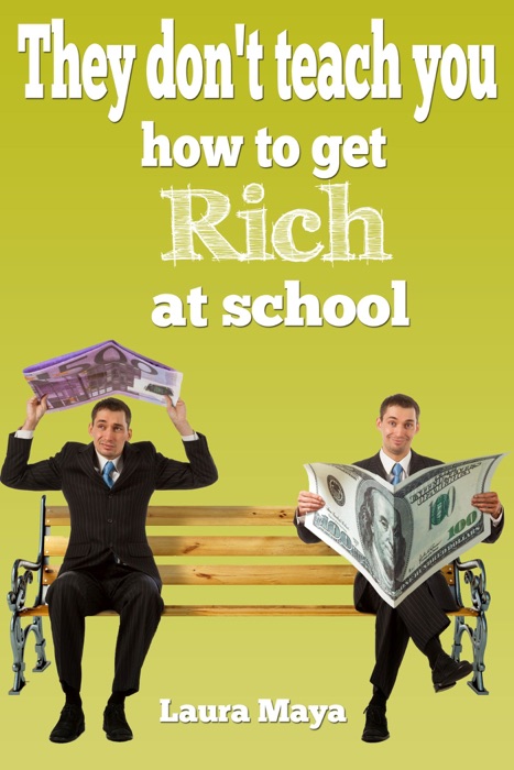 They Don’t Teach You How to Get Rich at School