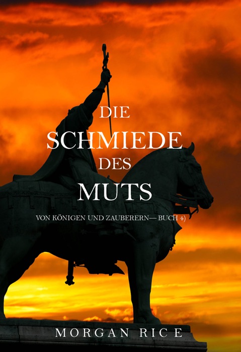 Die Schmiede Des Muts (Von Königen Und Zauberern—Buch 4)