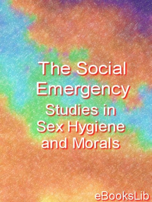 Social Emergency. Studies in Sex Hygiene and Morals, Thr