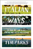 Tim Parks - Italian Ways: On and Off the Rails from Milan to Palermo artwork