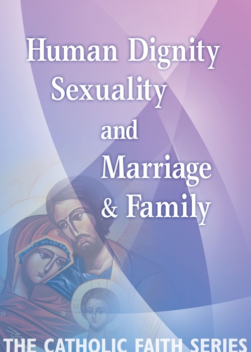 Human Dignity, Sexuality, and Marriage & Family