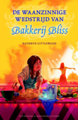 De waanzinnige wedstrijd van Bakkerij Bliss - Kathryn Littlewood