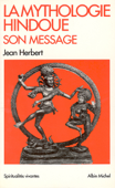 La Mythologie hindoue, son message - Jean Herbert