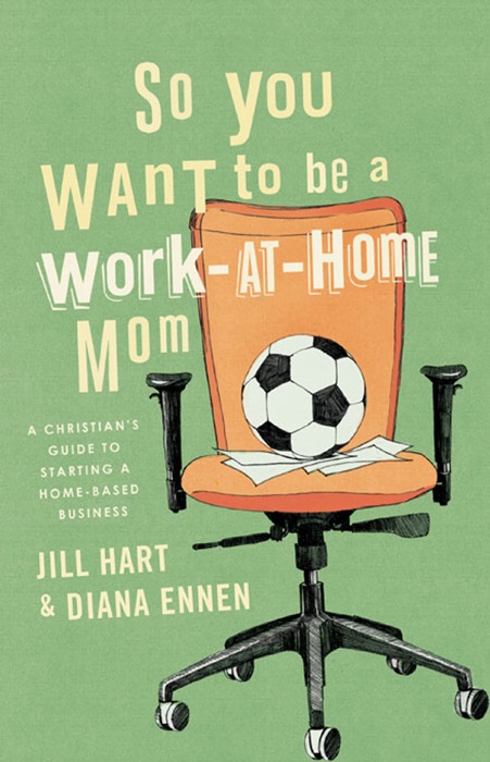 So You Want to Be a Work-At-Home Mom