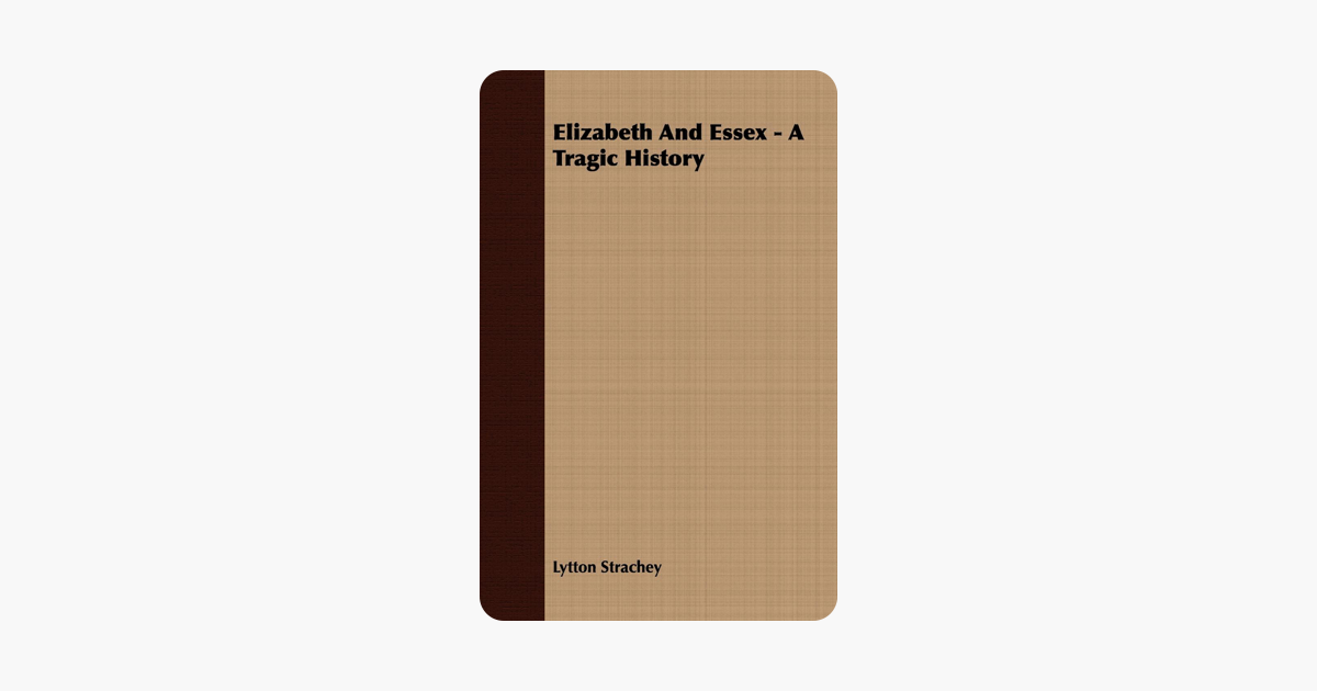 Elizabeth and essex a tragic history