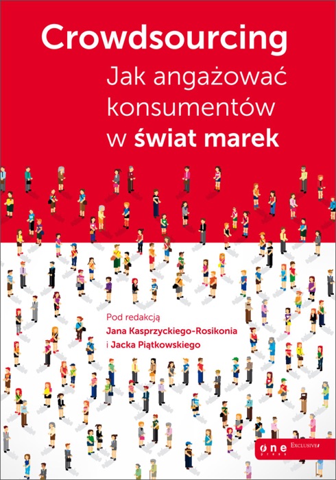 Crowdsourcing. Jak angażować konsumentów w świat marek