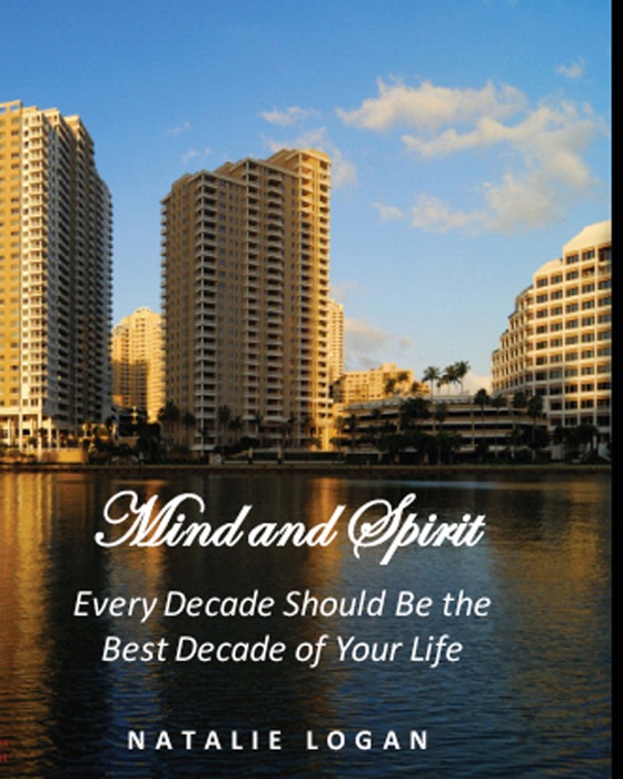 Mind and Spirit: Every Decade Should Be the Best Decade of Your Life