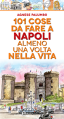 101 cose da fare a Napoli almeno una volta nella vita - Agnese Palumbo