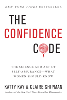 Katty Kay & Claire Shipman - The Confidence Code artwork