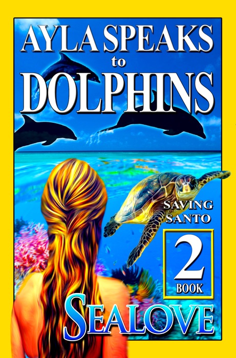 Ayla Speaks to Dolphins - Book 2 - Saving Santo