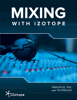 Mixing With iZotope - iZotope Inc.