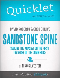 QUICKLET ON DAVID ROBERTS AND GREG CHILDS SANDSTONE SPINE: SEEKING THE ANASAZI ON THE FIRST TRAVERSE OF THE COMB RIDGE (CLIFFNOTES-LIKE BOOK SUMMARY AND ANALYSIS)
