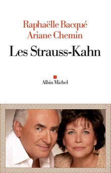 Les Strauss-Kahn - Raphaëlle Bacqué & Ariane Chemin