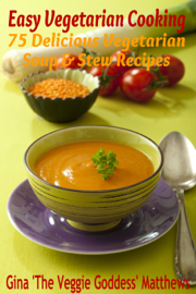 Easy Vegetarian Cooking: 75 Delicious Vegetarian Soup and Stew Recipes