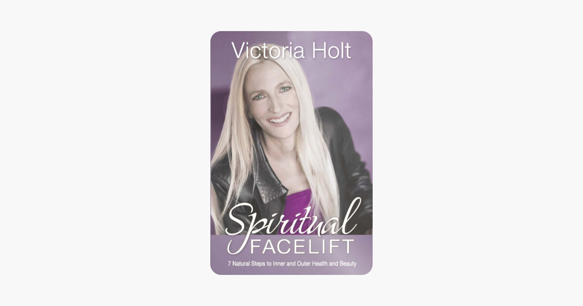 Spiritual Facelift: 7 Natural Steps to Inner and Outer Health and Beauty