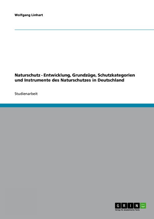 Naturschutz - Entwicklung, Grundzüge, Schutzkategorien und Instrumente des Naturschutzes in Deutschland