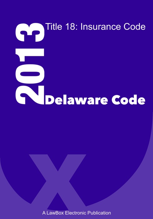 Delaware Code Title 18 Insurance Code 2013