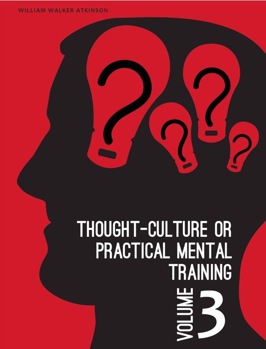 Thought-Culture or Practical Mental Training Vol. 3
