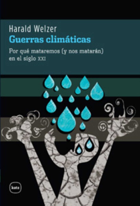 Guerras climáticas: Por qué mataremos (y nos matarán) en el siglo XXI