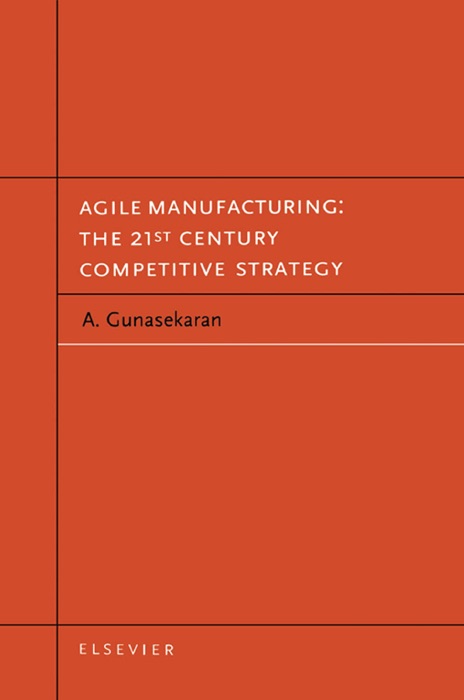 Agile Manufacturing: The 21st Century Competitive Strategy