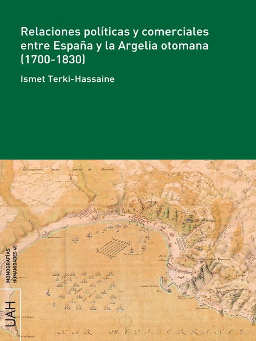 Relaciones políticas y comerciales entre España y la Argelia Otomana (1700-1830)