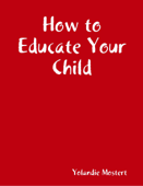 How to Educate Your Child - Yolandie Mostert