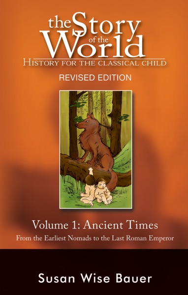 The Story of the World: History for the Classical Child: Volume 1: Ancient Times: From the Earliest Nomads to the Last Roman Emperor, Revised Edition