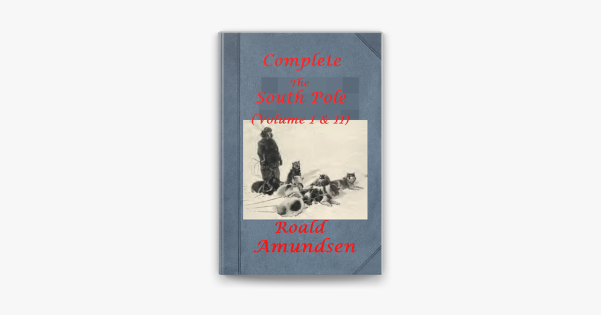 The South Pole (Illustrated) - Roald Amundsen The South Pole (Illustrated) - Roald Amundsen