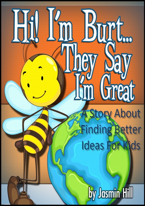 Hi! I'm Burt…They Say I'm Great: A Story About Finding Better Ideas For Kids
