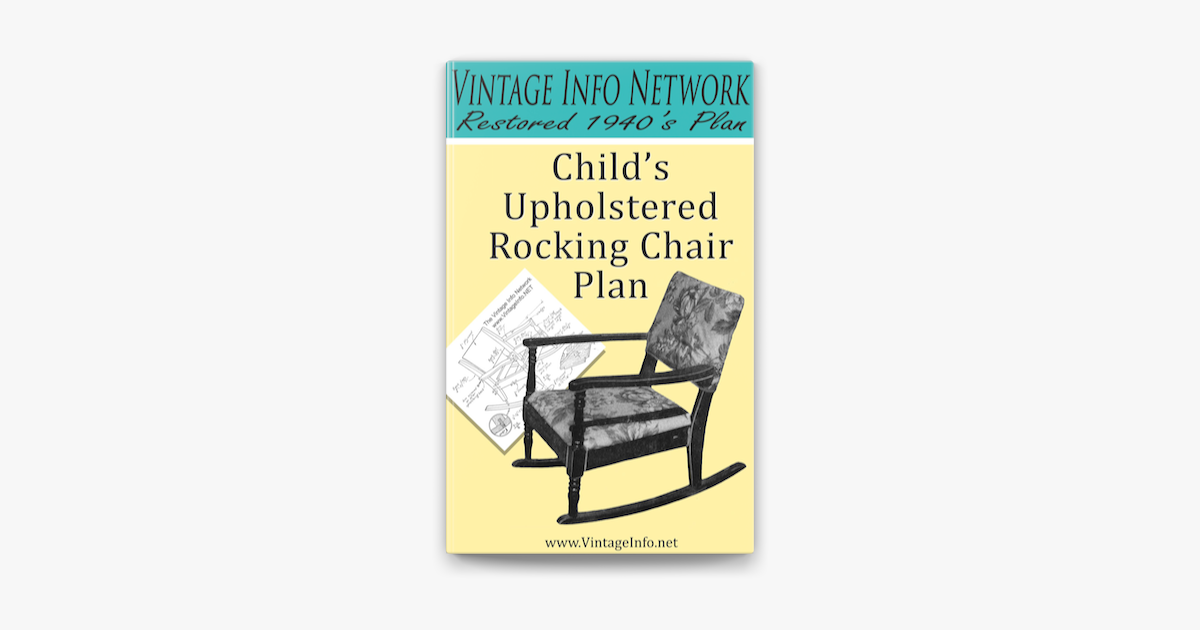 Child S Upholstered Rocking Chair Plans Restored 1940 S Plans On