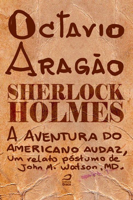 Sherlock Holmes - A aventura do americano audaz, um relato póstumo de John H. Watson, MD.