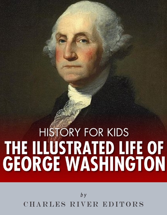 History for Kids: The Illustrated Life of George Washington