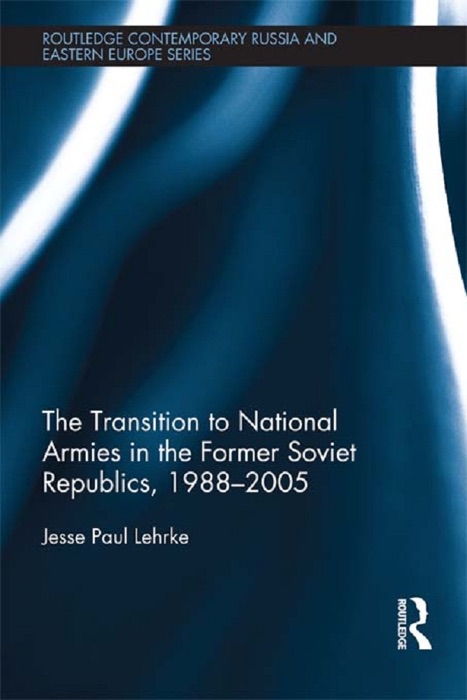 The Transition to National Armies in the Former Soviet Republics, 1988-2005