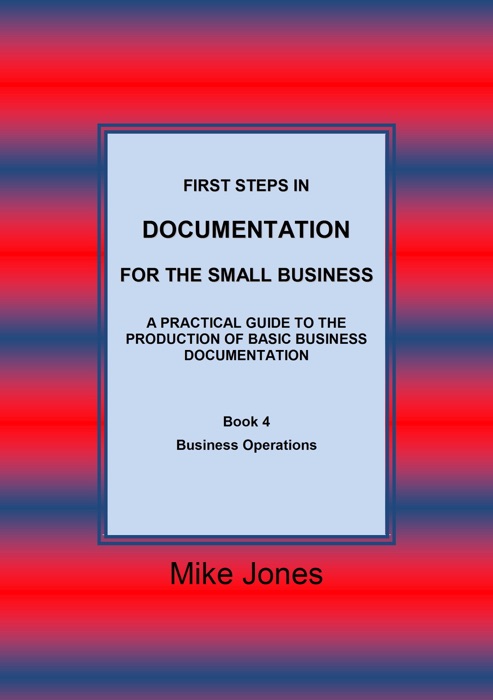 First Steps in Documentation for the Small Business: Book 4 Business Operations