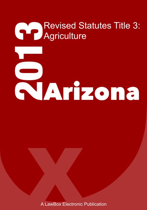 Arizona Revised Statutes Title 3 2013 Agriculture