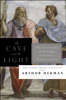 The Cave and the Light - Arthur Herman