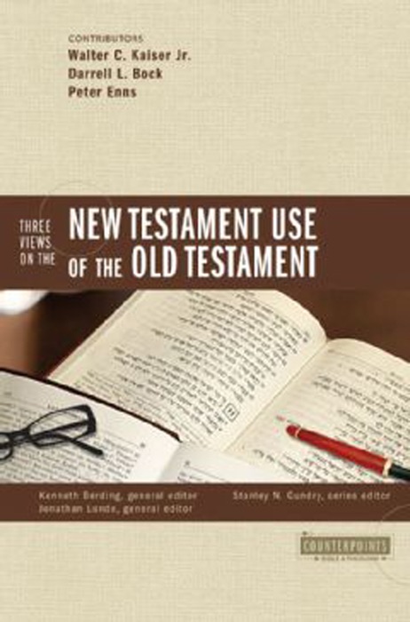 Three Views on the New Testament Use of the Old Testament