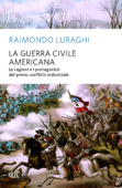 La guerra civile americana - Raimondo Luraghi