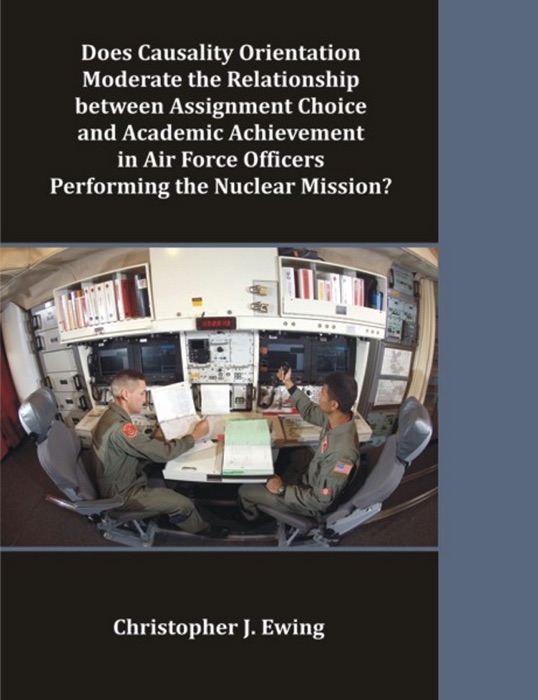 Does Causality Orientation Moderate the Relationship between Assignment Choice and Academic Achievement in Air Force Officers Performing the Nuclear Mission?